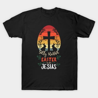 Silly Rabbit Easter Is For Jesus Rabbit With Cross T-Shirt